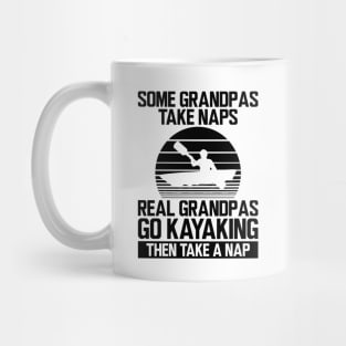 Kayak - Some grandpas take naps real grandpas go kayaking then take a nap Mug